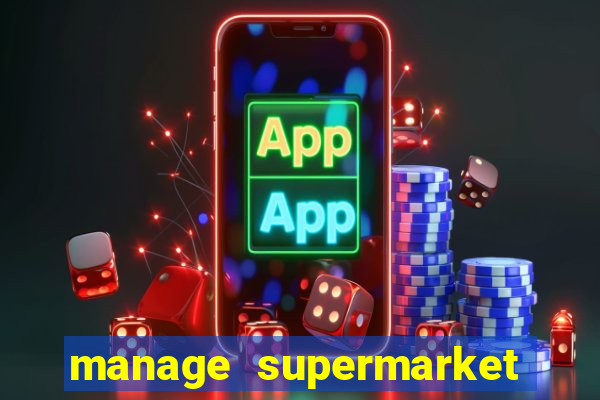 manage supermarket simulator mod apk (unlimited money and energy)